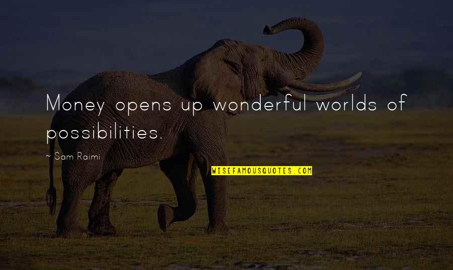 Celalibrary Quotes By Sam Raimi: Money opens up wonderful worlds of possibilities.