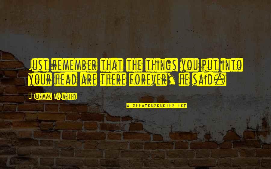 Celana Boyfriend Quotes By Cormac McCarthy: Just remember that the things you put into