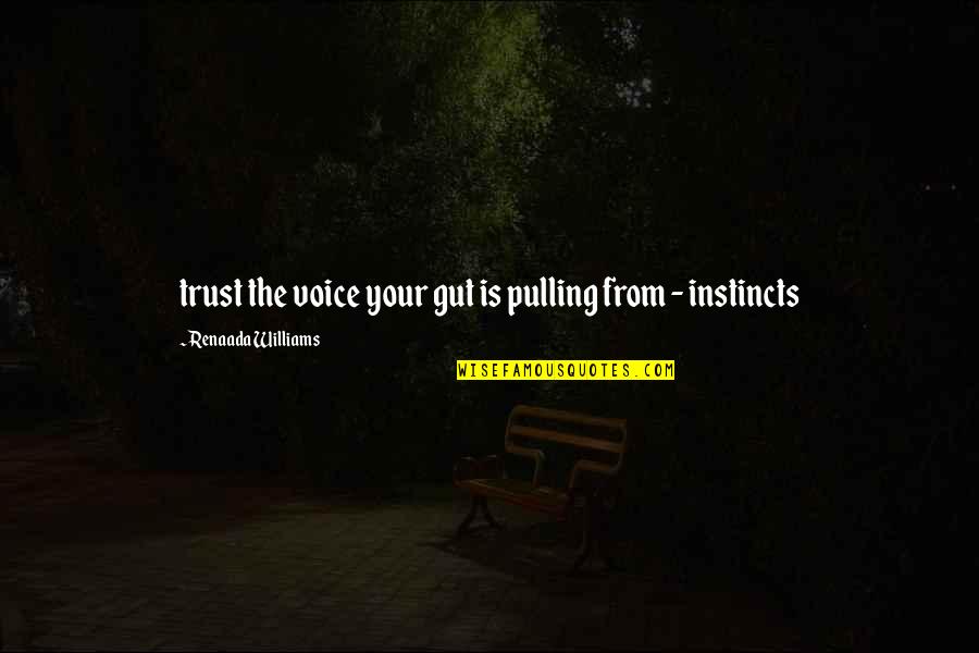 Celana Boyfriend Quotes By Renaada Williams: trust the voice your gut is pulling from Celana Boyfriend Quotes By Renaada Williams: trust the voice your gut is pulling from