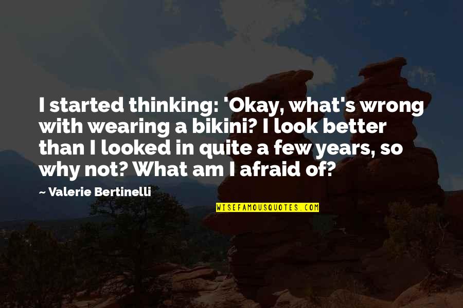 Celana Dalam Quotes By Valerie Bertinelli: I started thinking: 'Okay, what's wrong with wearing Celana Dalam Quotes By Valerie Bertinelli: I started thinking: 'Okay, what's wrong with wearing