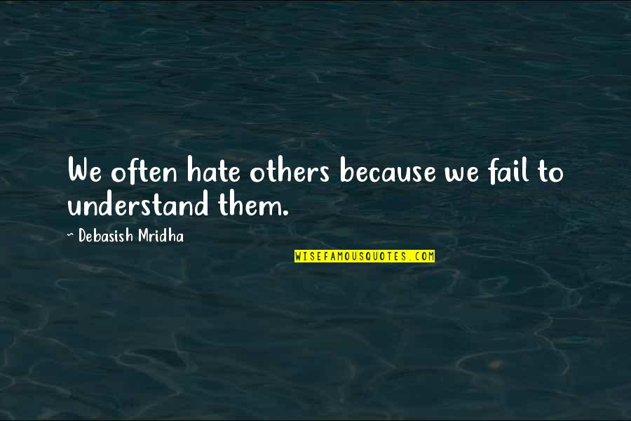 Celano Tomato Quotes By Debasish Mridha: We often hate others because we fail to Celano Tomato Quotes By Debasish Mridha: We often hate others because we fail to