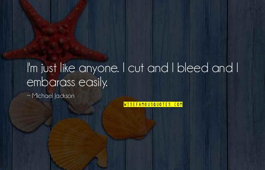 Celano Tomato Quotes By Michael Jackson: I'm just like anyone. I cut and I Celano Tomato Quotes By Michael Jackson: I'm just like anyone. I cut and I