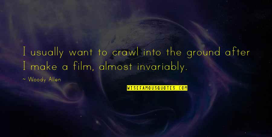 Celano Tomato Quotes By Woody Allen: I usually want to crawl into the ground