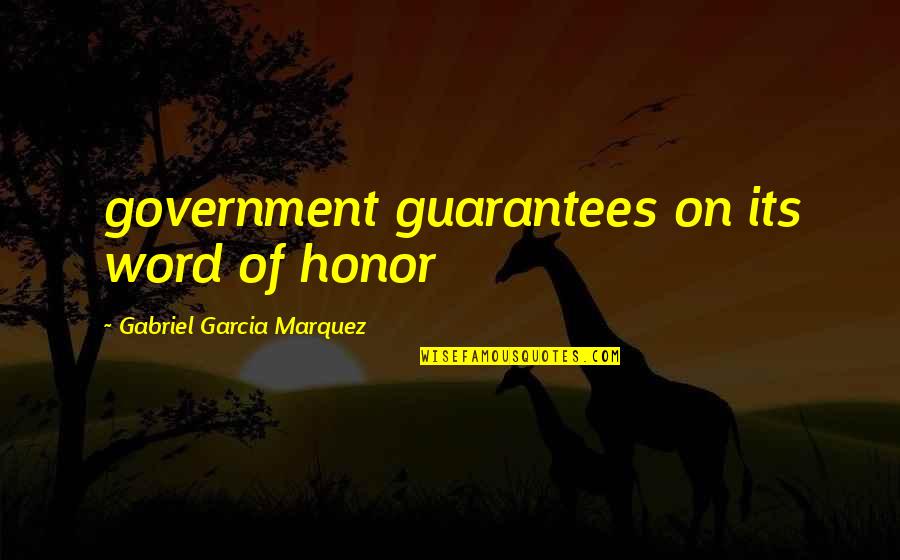 Celas Pill Quotes By Gabriel Garcia Marquez: government guarantees on its word of honor