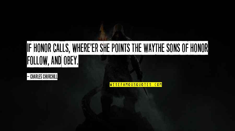 Celaskon Quotes By Charles Churchill: If honor calls, where'er she points the wayThe Celaskon Quotes By Charles Churchill: If honor calls, where'er she points the wayThe
