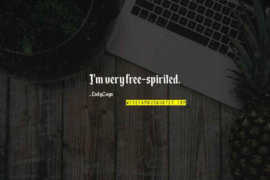 Celaskon Quotes By Lady Gaga: I'm very free-spirited. Celaskon Quotes By Lady Gaga: I'm very free-spirited.