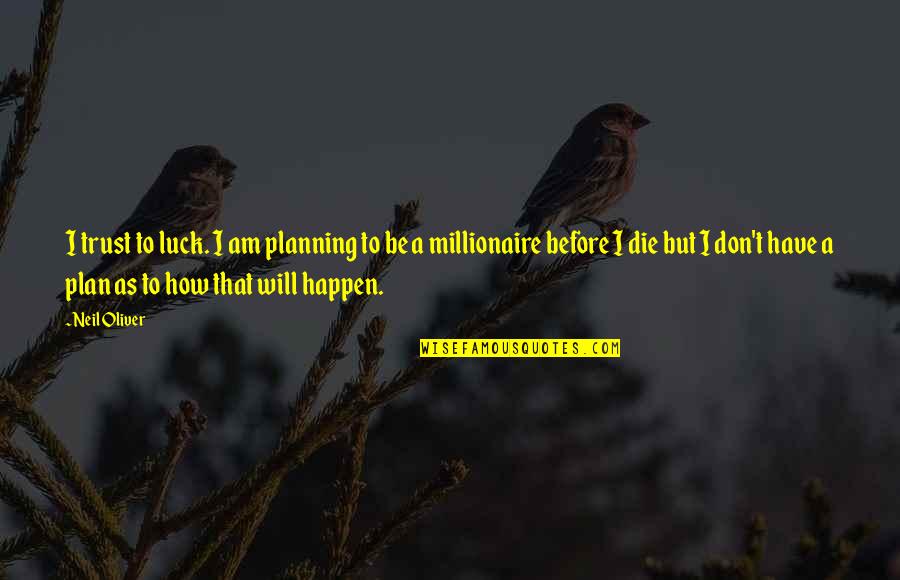 Celastrus Quotes By Neil Oliver: I trust to luck. I am planning to Celastrus Quotes By Neil Oliver: I trust to luck. I am planning to