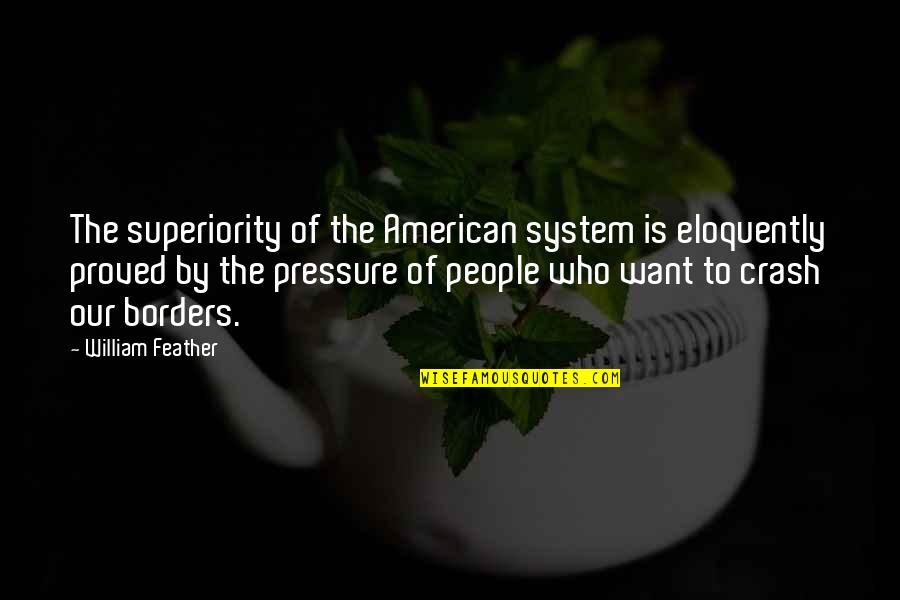Celata Car Quotes By William Feather: The superiority of the American system is eloquently