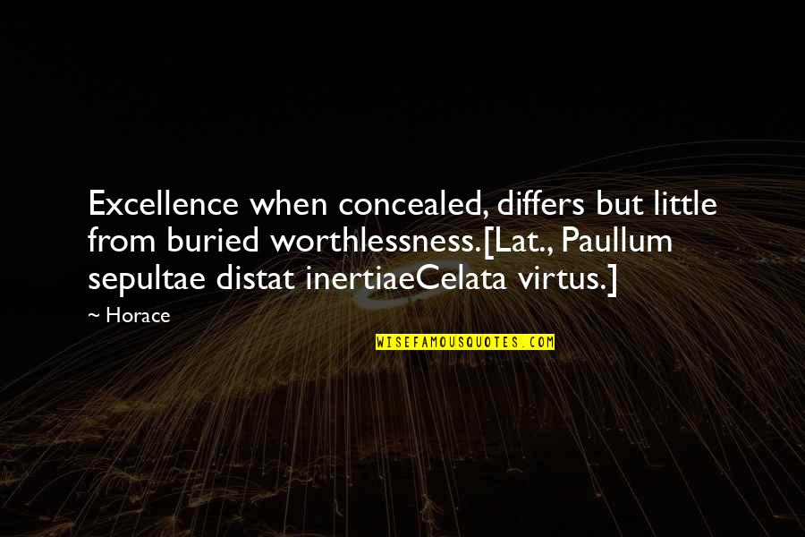 Celata Quotes By Horace: Excellence when concealed, differs but little from buried Celata Quotes By Horace: Excellence when concealed, differs but little from buried