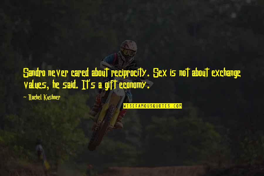 Celda 7 Quotes By Rachel Kushner: Sandro never cared about reciprocity. Sex is not Celda 7 Quotes By Rachel Kushner: Sandro never cared about reciprocity. Sex is not