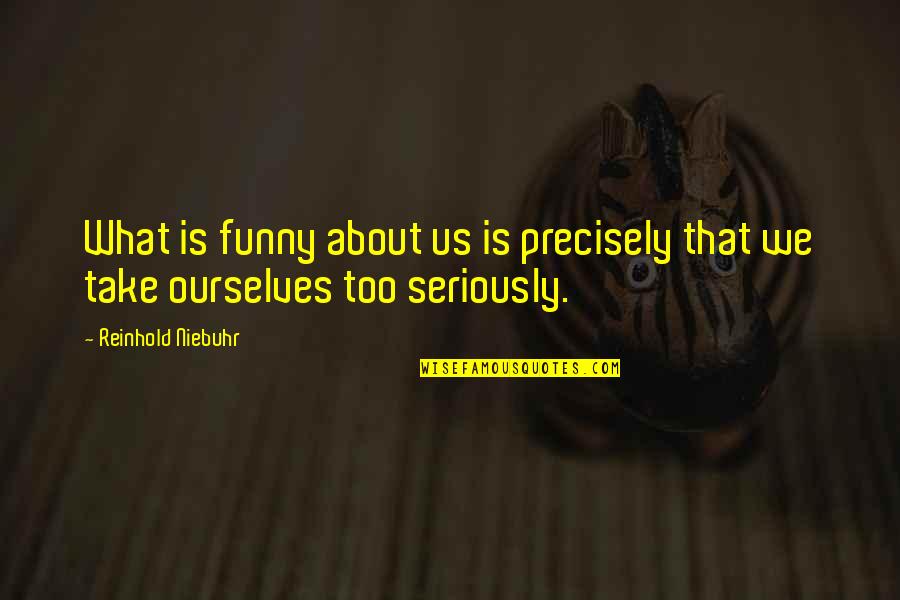 Celda 7 Quotes By Reinhold Niebuhr: What is funny about us is precisely that Celda 7 Quotes By Reinhold Niebuhr: What is funny about us is precisely that