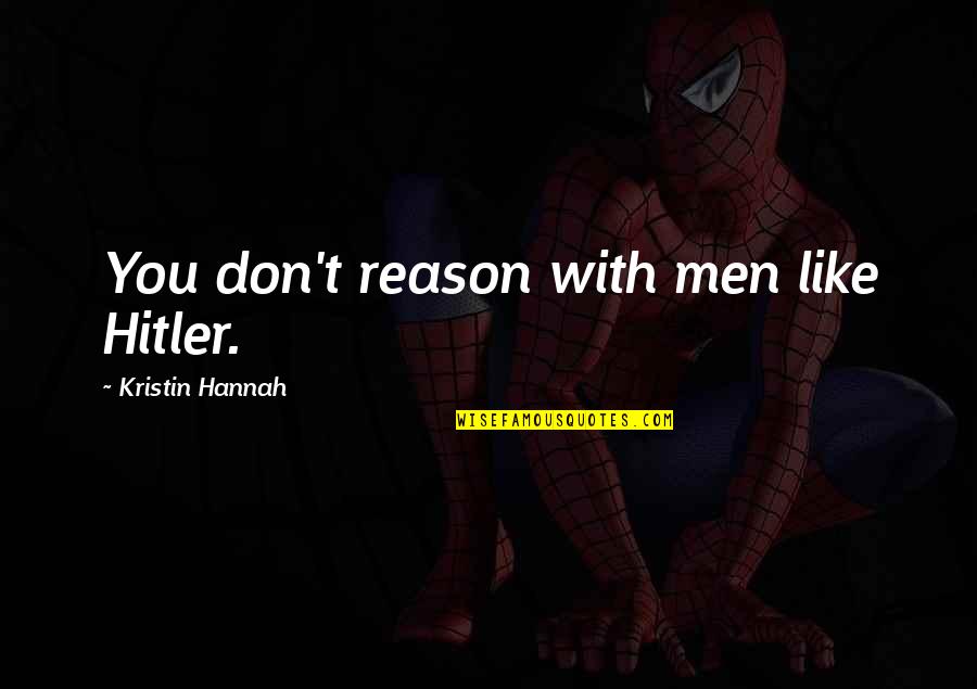 Celdran Walking Quotes By Kristin Hannah: You don't reason with men like Hitler.