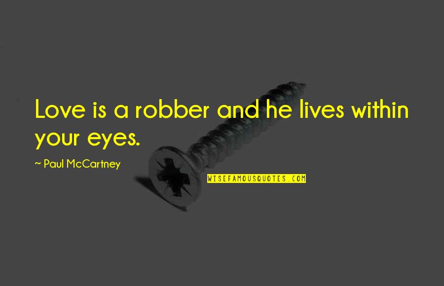 Celean Deon Quotes By Paul McCartney: Love is a robber and he lives within Celean Deon Quotes By Paul McCartney: Love is a robber and he lives within