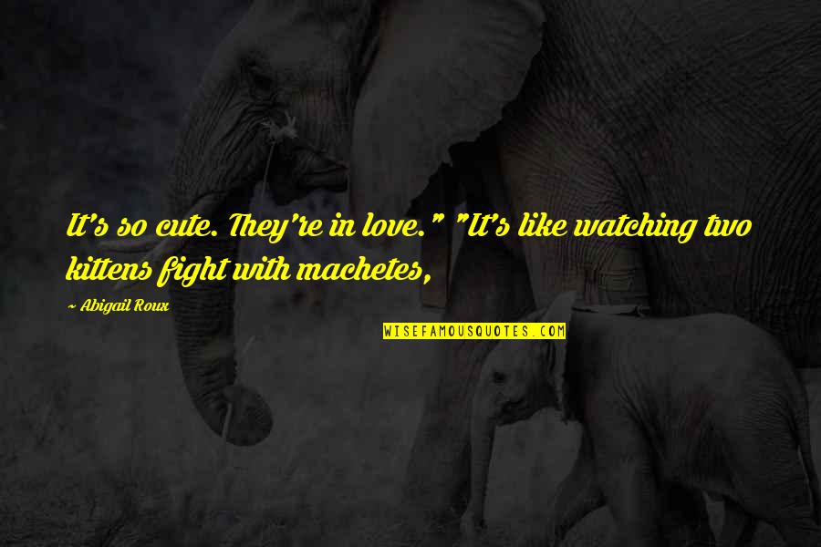 Celean Murphy Quotes By Abigail Roux: It's so cute. They're in love." "It's like