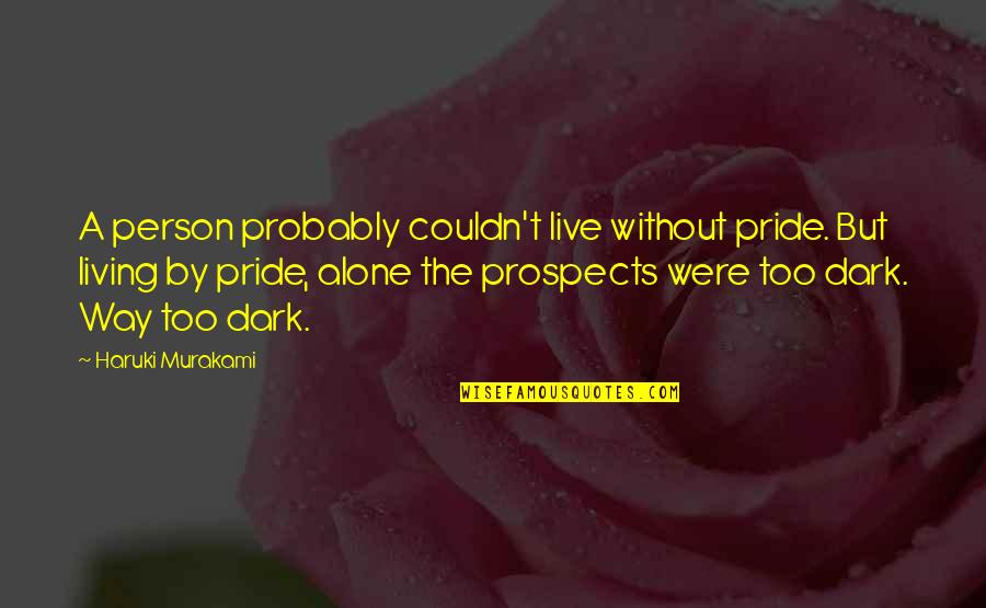 Celean Murphy Quotes By Haruki Murakami: A person probably couldn't live without pride. But Celean Murphy Quotes By Haruki Murakami: A person probably couldn't live without pride. But