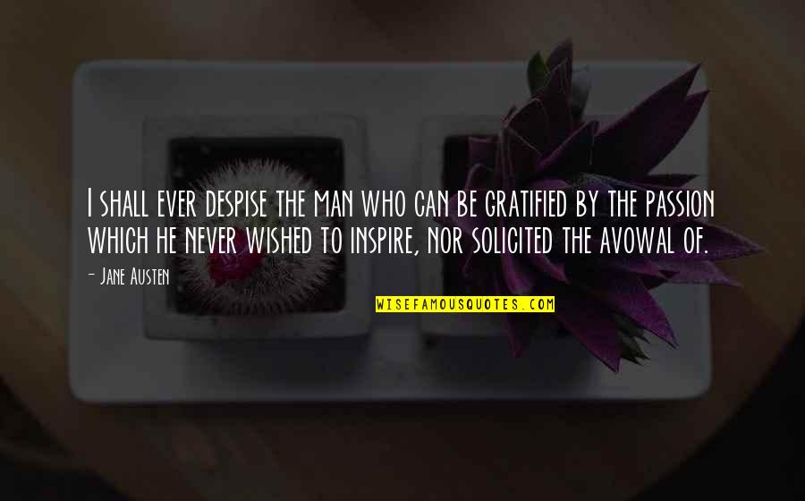 Celebes Monkey Quotes By Jane Austen: I shall ever despise the man who can Celebes Monkey Quotes By Jane Austen: I shall ever despise the man who can