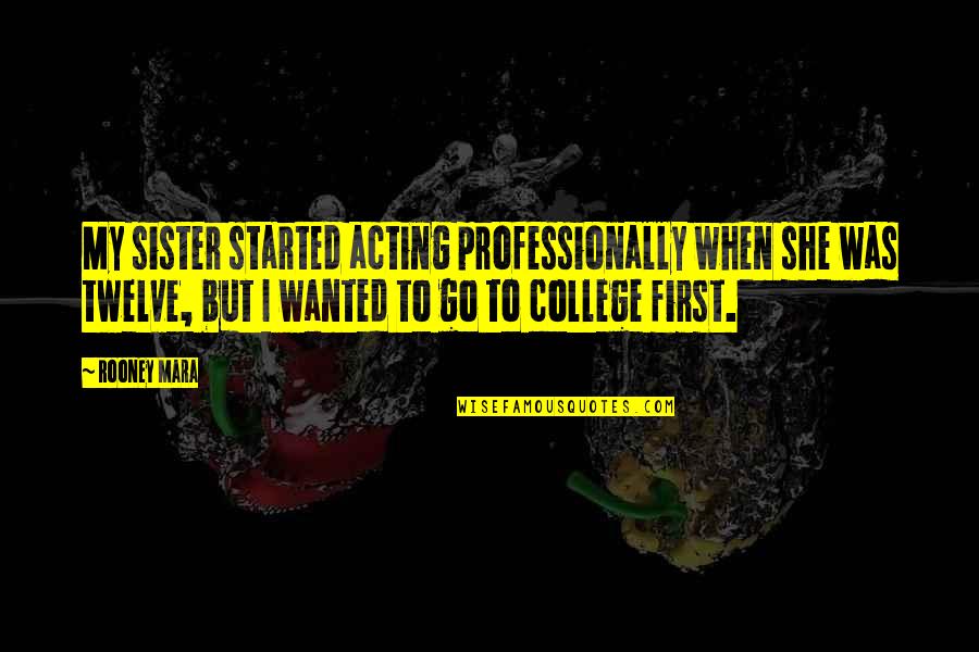 Celebracion De La Quotes By Rooney Mara: My sister started acting professionally when she was