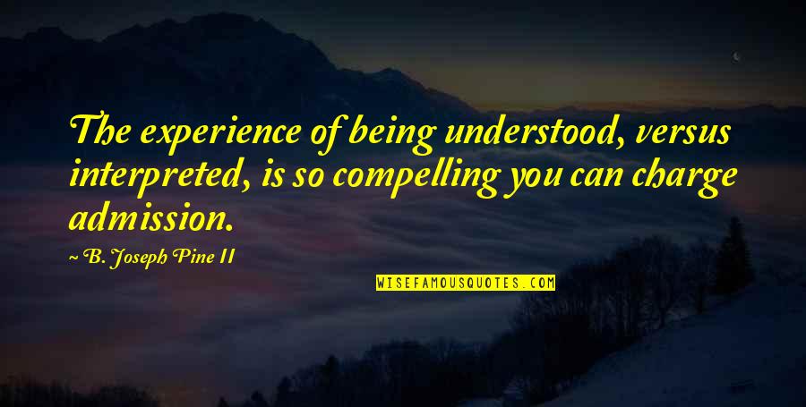 Celebraremos Word Quotes By B. Joseph Pine II: The experience of being understood, versus interpreted, is Celebraremos Word Quotes By B. Joseph Pine II: The experience of being understood, versus interpreted, is