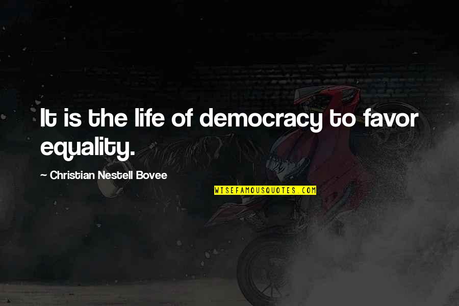 Celebraremos Word Quotes By Christian Nestell Bovee: It is the life of democracy to favor