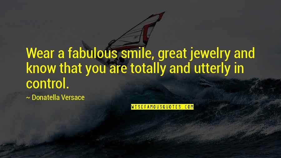 Celebrarse Quotes By Donatella Versace: Wear a fabulous smile, great jewelry and know