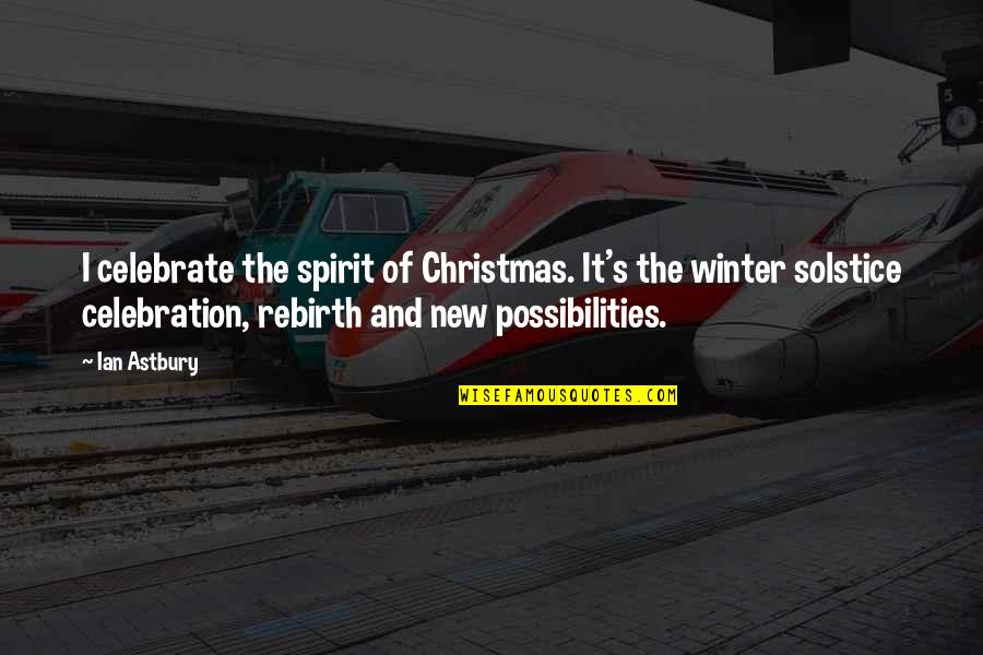 Celebrate Christmas Quotes By Ian Astbury: I celebrate the spirit of Christmas. It's the