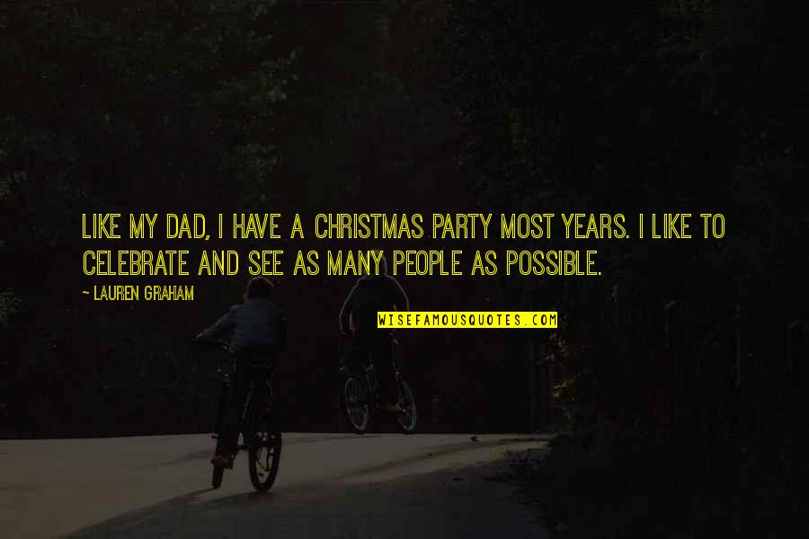 Celebrate Christmas Quotes By Lauren Graham: Like my dad, I have a Christmas party