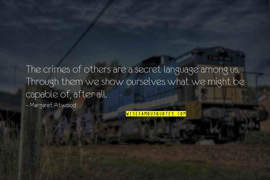 Celebrate Death Quotes By Margaret Atwood: The crimes of others are a secret language