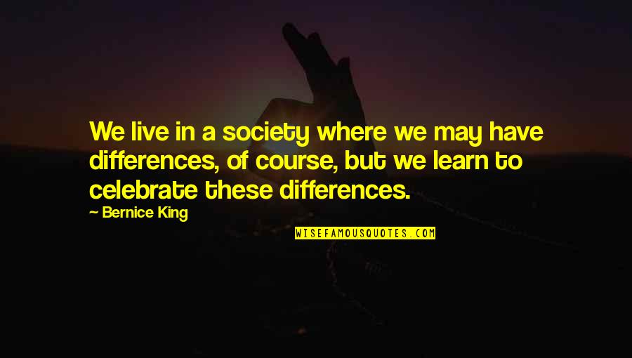 Celebrate Differences Quotes By Bernice King: We live in a society where we may