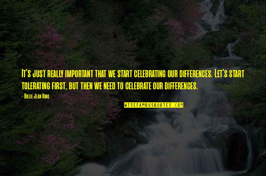 Celebrate Differences Quotes By Billie Jean King: It's just really important that we start celebrating