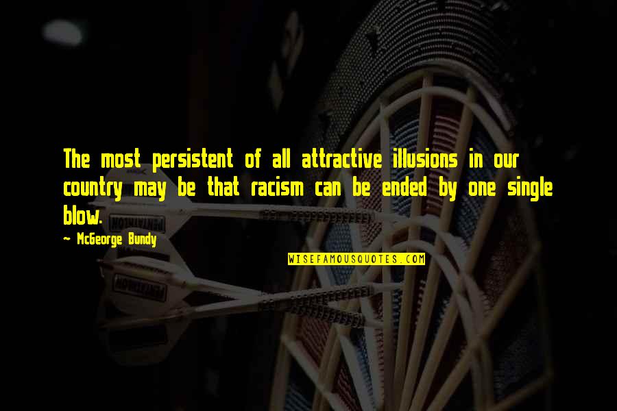 Celebrate Differences Quotes By McGeorge Bundy: The most persistent of all attractive illusions in