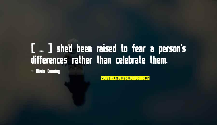 Celebrate Differences Quotes By Olivia Cunning: [ ... ] she'd been raised to fear