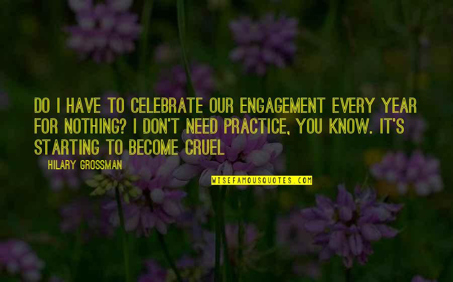 Celebrate Engagement Quotes By Hilary Grossman: Do I have to celebrate our engagement every