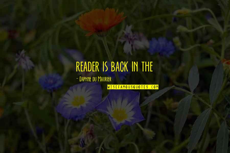 Celebrate Everything Quotes By Daphne Du Maurier: reader is back in the Celebrate Everything Quotes By Daphne Du Maurier: reader is back in the