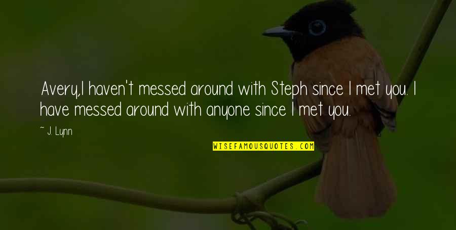 Celebrate Everything Quotes By J. Lynn: Avery,I haven't messed around with Steph since I Celebrate Everything Quotes By J. Lynn: Avery,I haven't messed around with Steph since I
