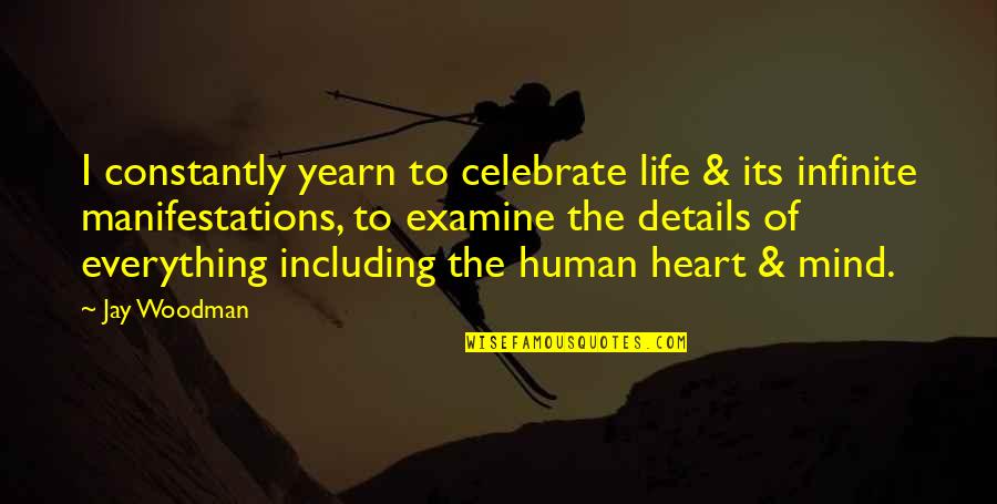 Celebrate Everything Quotes By Jay Woodman: I constantly yearn to celebrate life & its Celebrate Everything Quotes By Jay Woodman: I constantly yearn to celebrate life & its