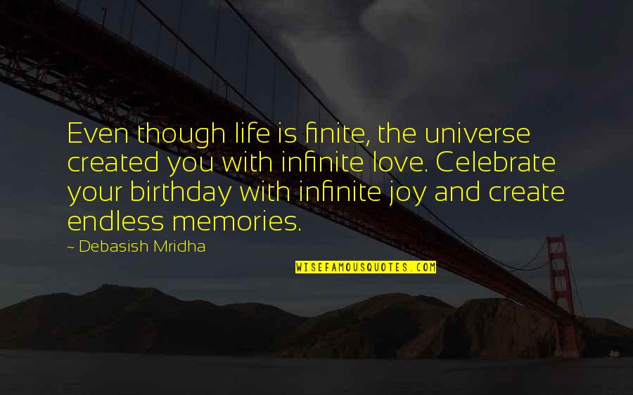 Celebrate Life Birthday Quotes By Debasish Mridha: Even though life is finite, the universe created