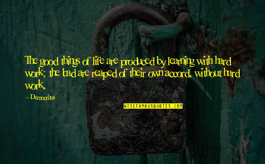 Celebrate Life Loved One Quotes By Democritus: The good things of life are produced by