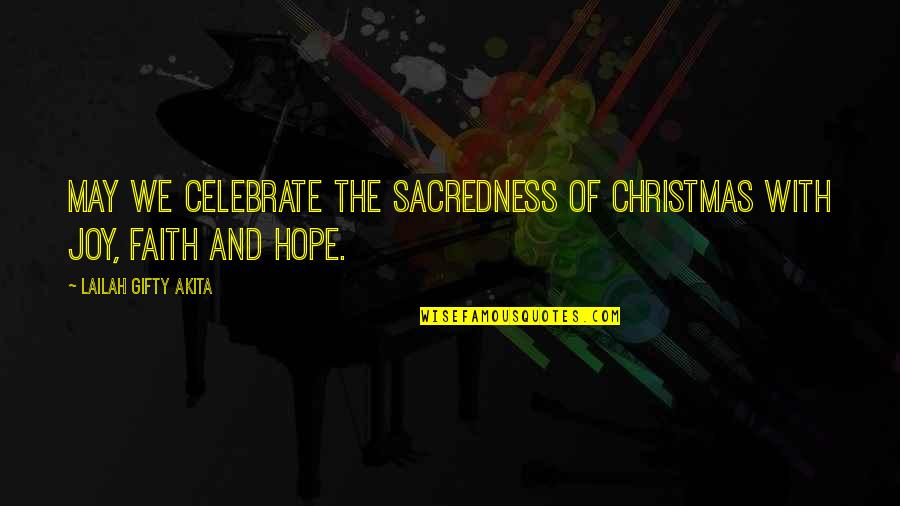 Celebrate My Life Quotes By Lailah Gifty Akita: May we celebrate the sacredness of Christmas with