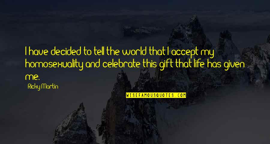 Celebrate My Life Quotes By Ricky Martin: I have decided to tell the world that
