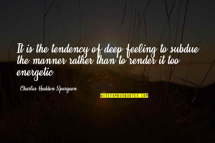 Celebrate New Year Quotes By Charles Haddon Spurgeon: It is the tendency of deep feeling to