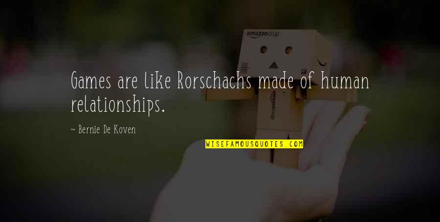 Celebrate Quotes And Quotes By Bernie De Koven: Games are like Rorschachs made of human relationships.