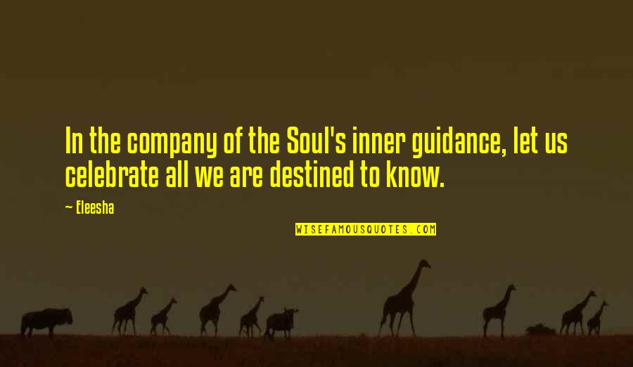 Celebrate Quotes And Quotes By Eleesha: In the company of the Soul's inner guidance,