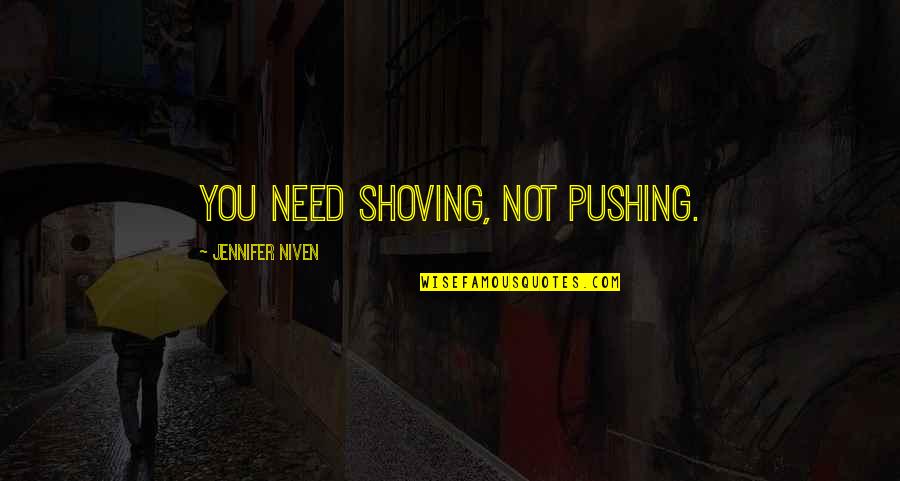 Celebrate Quotes And Quotes By Jennifer Niven: You need shoving, not pushing.