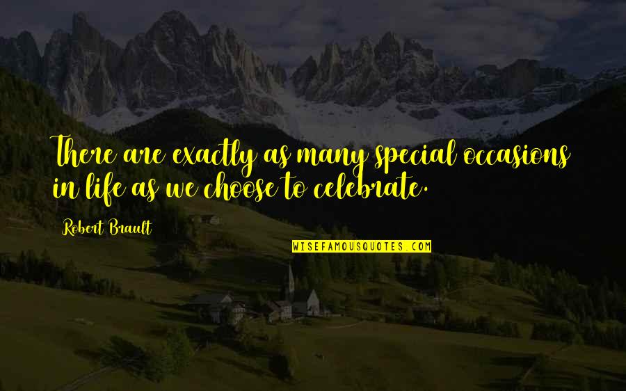 Celebrate Quotes And Quotes By Robert Brault: There are exactly as many special occasions in