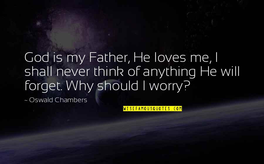 Celebrate Responsibly Quotes By Oswald Chambers: God is my Father, He loves me, I