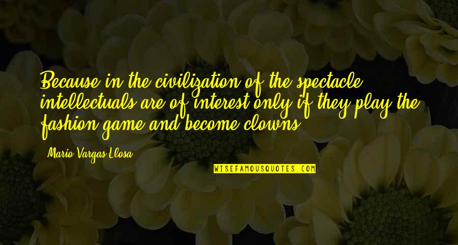 Celebrate Small Wins Quotes By Mario Vargas-Llosa: Because in the civilization of the spectacle, intellectuals Celebrate Small Wins Quotes By Mario Vargas-Llosa: Because in the civilization of the spectacle, intellectuals