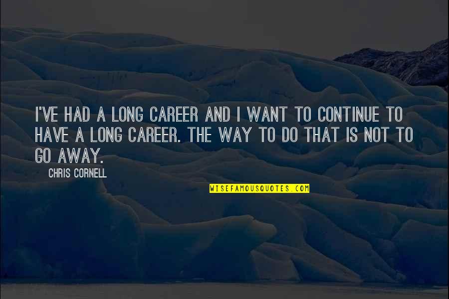 Celebrate Success In The Workplace Quotes By Chris Cornell: I've had a long career and I want