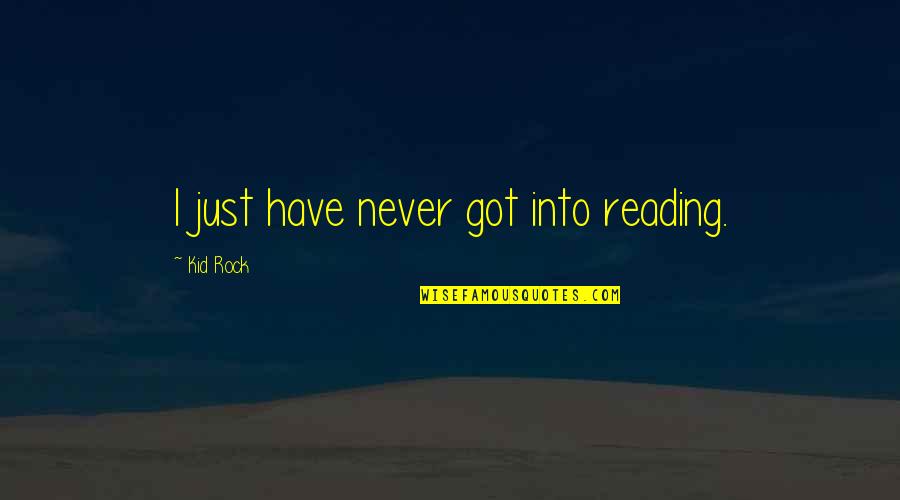 Celebrate Success In The Workplace Quotes By Kid Rock: I just have never got into reading. Celebrate Success In The Workplace Quotes By Kid Rock: I just have never got into reading.