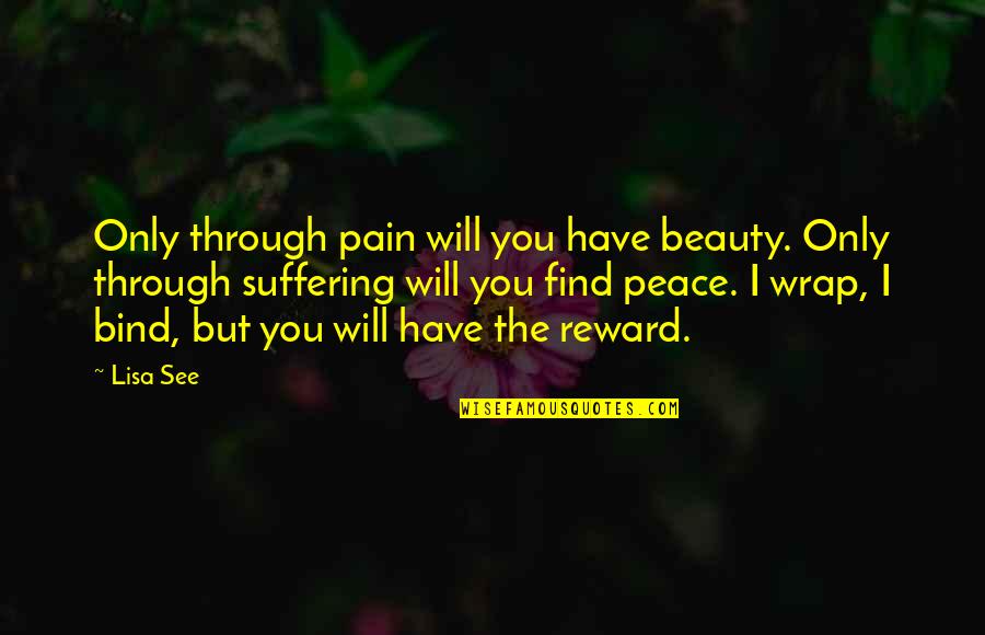 Celebrate Success In The Workplace Quotes By Lisa See: Only through pain will you have beauty. Only Celebrate Success In The Workplace Quotes By Lisa See: Only through pain will you have beauty. Only
