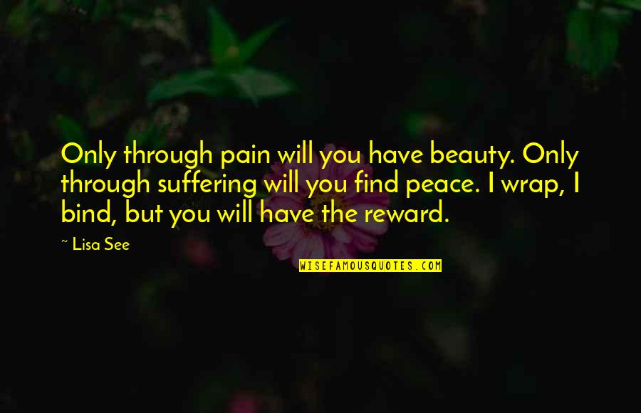 Celebrate Success In The Workplace Quotes By Lisa See: Only through pain will you have beauty. Only